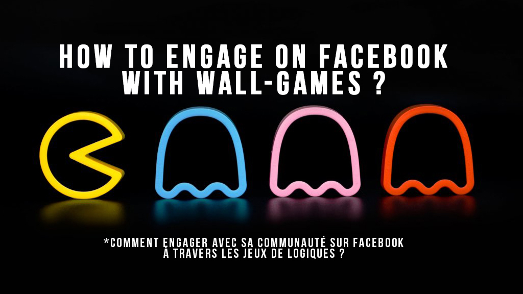 Comment maintenir l’engagement de sa page Facebook avec les Wall-Games ?