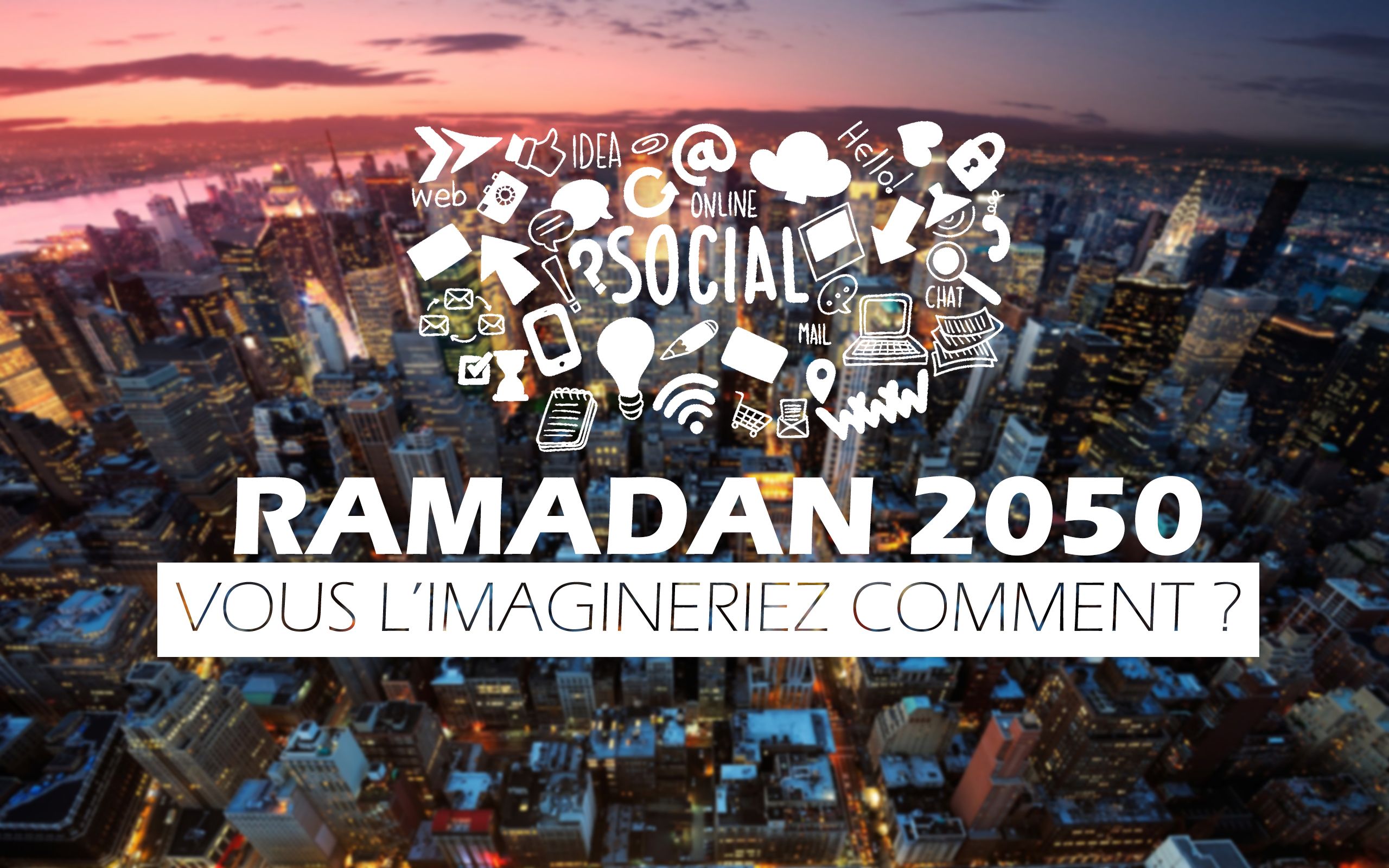 Révolution digitale : Ramadan 2050, vous l’imagineriez comment ?